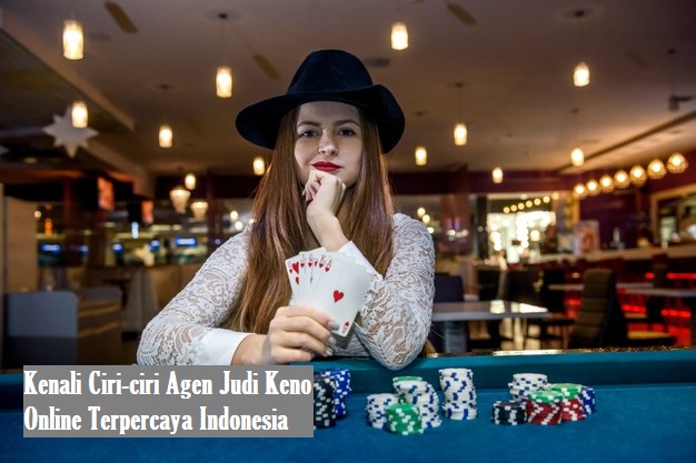 Kenali Ciri-ciri Agen Judi Keno Online Terpercaya Indonesia