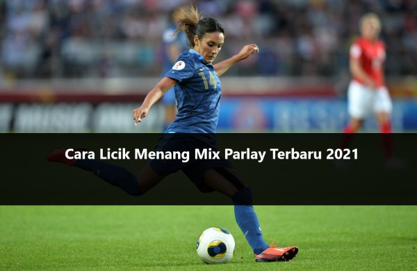 Cara Licik Menang Mix Parlay Terbaru 2021